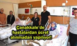 Çanakkale’de hastalardan ücret alınmadan yapılıyor!