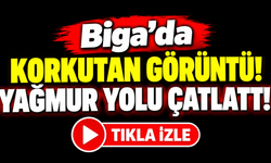 Biga’da korkutan görüntü! Yağmur yolu çatlattı