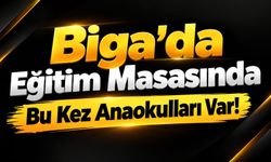Biga’da Eğitim Masasında Bu Kez Anaokulları Var!