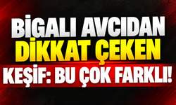 Bigalı avcıdan dikkat çeken keşif: Bu çok farklı