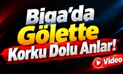 Biga’da Gölette Korku Dolu Anlar!