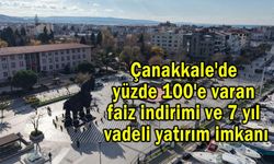 Çanakkale'de %100'e varan faiz indirimi ve yatırım imkanı