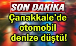 Çanakkale’de otomobil denize düştü!
