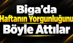 Biga’da Haftanın Yorgunluğunu Böyle Attılar