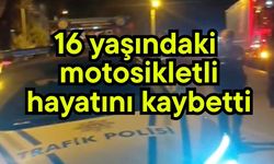 16 yaşındaki motosikletli hayatını kaybetti