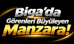 Biga’da Görenleri Büyüleyen Manzara!