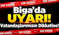 Biga’da Uyarı! Vatandaşlarımızın Dikkatine!