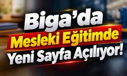 Biga’da Mesleki Eğitimde Yeni Sayfa Açılıyor!