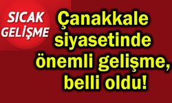 Çanakkale siyasetinde önemli gelişme, belli oldu!