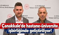 Çanakkale’de hastane-üniversite işbirliğinde geliştiriliyor!