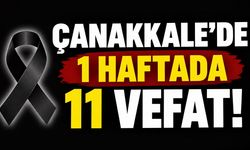 Çanakkale’de 1 Haftada 11 Vefat!