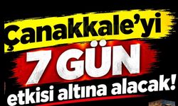 Çanakkale'yi 7 gün etkisi altına alacak