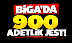 Biga’da 900 adetlik jest!