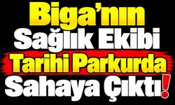 Biga’nın Sağlık Ekibi Tarihi Parkurda Sahaya Çıktı!
