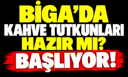 Biga’da kahve tutkunları hazır mı? Başlıyor!