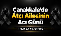 Çanakkale’de Atçı Ailesinin Acı Günü