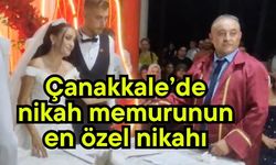 Çanakkale’de nikah memurunun en özel nikahı