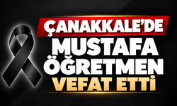 Çanakkale’de Mustafa Öğretmen vefat etti