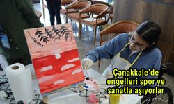 Çanakkale’de engelleri spor ve sanatla aşıyorlar