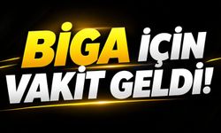 Biga İçin Vakit Geldi!