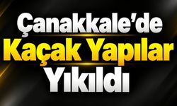 Çanakkale'de kaçak yapılar yıkıldı