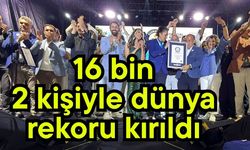 16 bin 2 kişiyle dünya rekoru kırıldı