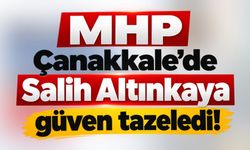 MHP Çanakkale’de Salih Altınkaya güven tazeledi!