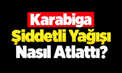 Karabiga şiddetli yağışı nasıl atlattı?