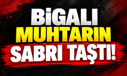 Bigalı muhtarın sabrı taştı!