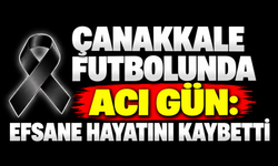 Çanakkale futbolunda acı gün: Efsane hayatını kaybetti