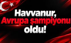 Havvanur, Avrupa şampiyonu oldu!