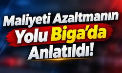 Maliyeti Azaltmanın Yolu Biga’da Anlatıldı!
