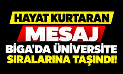 Hayat kurtaran mesaj Biga’da üniversite sıralarına taşındı!