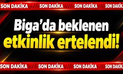 Biga’da beklenen etkinlik ertelendi!