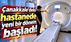 Çanakkale’deki hastanede yeni bir dönem başladı