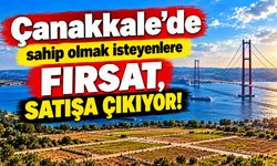 Çanakkale’de sahip olmak isteyenlere fırsat, satışa çıkıyor!