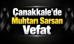 Çanakkale’de Muhtarı Sarsan Vefat