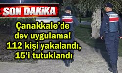 Çanakkale’de 112 kişi yakalandı, 15’i tutuklandı