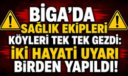 Biga’da sağlık ekipleri köyleri tek tek gezdi