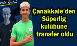 Çanakkale’den Süperlig kulübüne transfer oldu