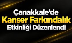 Çanakkale’de kanser farkındalık etkinliği düzenlendi