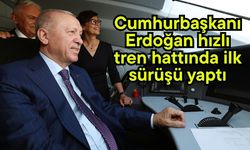 Cumhurbaşkanı Erdoğan hızlı tren hattında ilk sürüşü yaptı