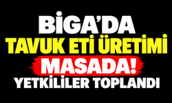 Biga’da tavuk eti üretimi masada! Yetkililer toplandı