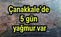 Çanakkale’de 5 gün yağmur var