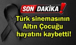 Türk sinemasının Altın Çocuğu hayatını kaybetti!
