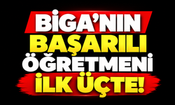 Biga’nın başarılı öğretmeni ilk üçte!