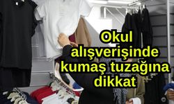 Okul alışverişinde kumaş tuzağına dikkat