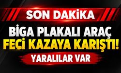 Biga plakalı araç feci kazaya karıştı: Yaralılar var