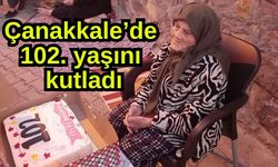 Çanakkale’de 102. yaşını kutladı
