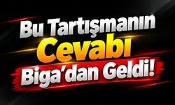 Bu Tartışmanın Cevabı Biga’dan Geldi!